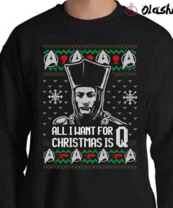 All I Want For Christmas is Q Sweater, Star Trek shirt Sweater Shirt