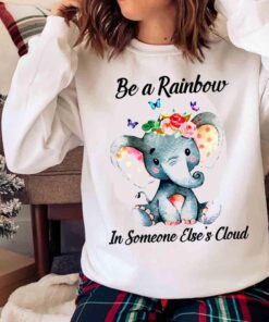 Be A Rainbow In Someone Elses Cloud Cute Elephant Motivational Quote Family Tshirt Sweater shirt