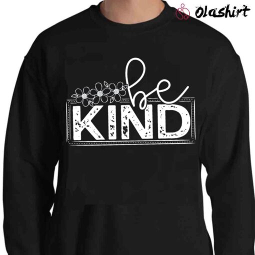 Be Kind T Shirt Teacher T Shirt Sweater Shirt