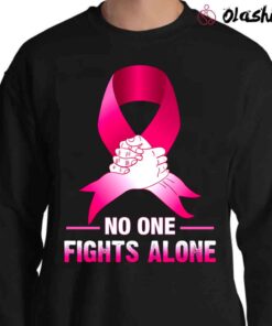 Breast Cancer Awareness No One Fights Alone Breast Cancer Shirt Sweater Shirt