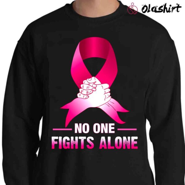 Breast Cancer Awareness No One Fights Alone Breast Cancer Shirt Sweater Shirt