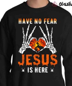 Christian Halloween Shirt Have No Fear Jesus Is Here T Shirt Sweater Shirt