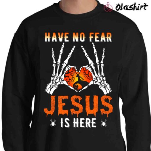 Christian Halloween Shirt Have No Fear Jesus Is Here T Shirt Sweater Shirt