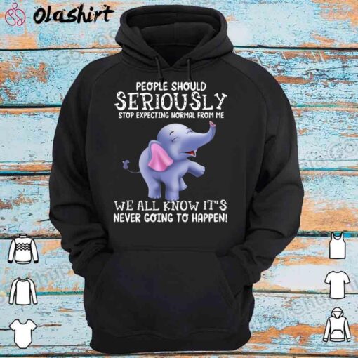 Cute Elephant People Should Stop Expecting Normal shirt Hoodie Shirt