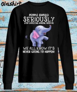 Cute Elephant People Should Stop Expecting Normal shirt Sweater Shirt