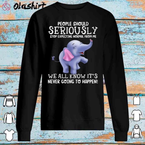 Cute Elephant People Should Stop Expecting Normal Shirt