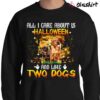 Dachshund All I Care About Is Halloween And Like Two Dogs Shirt Sweater Shirt