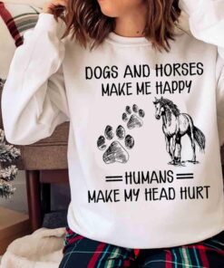 Dogs And Horses Make Me Happy shirt Sweater shirt