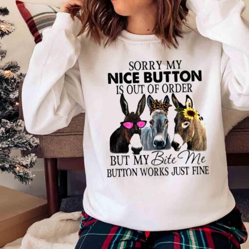 Donkey Sorry My Nice Button Is Out Of Order But My Bite Me Shirt Sweater shirt