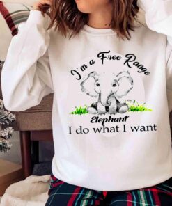 Elephant Im a free range I Do What I Want shirt Sweater shirt