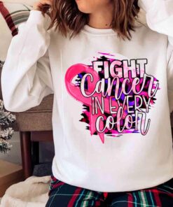 Fight Cancer In Every Color Sublimation Cancer Awareness shirt Sweater shirt