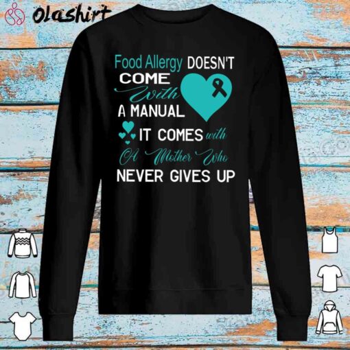 Food Allergy Come With A Mother Never Gives Up shirt Sweater Shirt 1