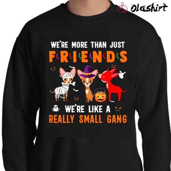 Funny Chihuahua Were Like A Really Smaill Gang halloween dog shirt Sweater Shirt