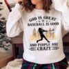 God is greater baseball is good and people are crazy shirt Sweater shirt