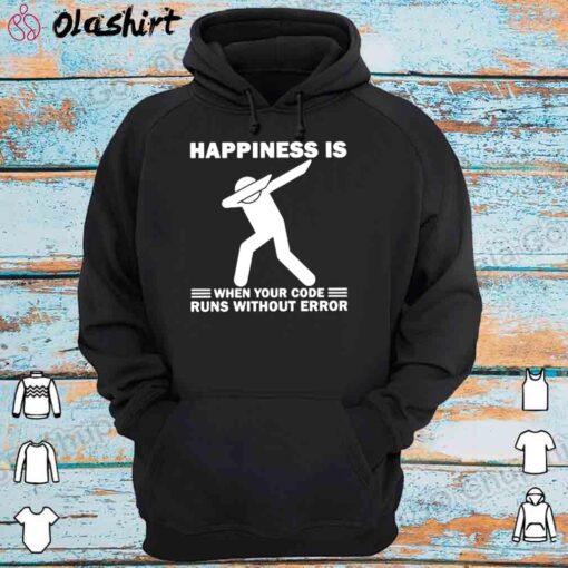 Happiness Is When Your Code Runs Without Error T shirt Hoodie Shirt