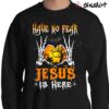 Have No Fear Jesus Is Here T Shirt Halloween Christs Shirt Sweater Shirt