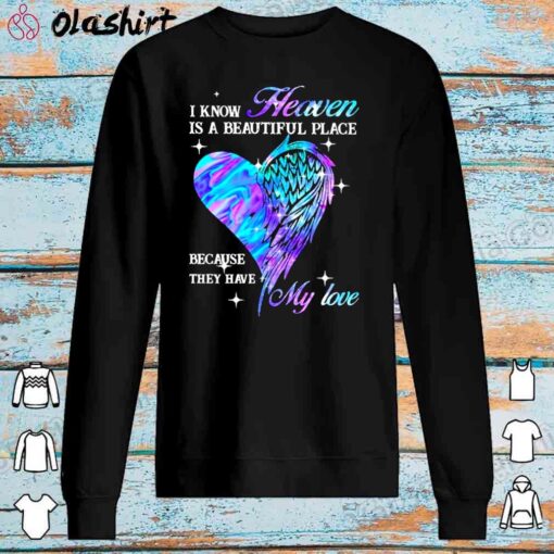 Heart and wings I know heaven is a beautiful place because they have m Sweater Shirt