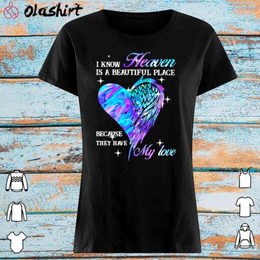 Heart and wings I know heaven is a beautiful place because they have m Womens Shirt