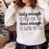 Holy Enough to Pray for You Hood Enough to Swing on You Funny Christian shirt Sweater shirt