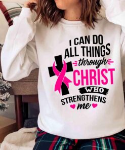 I Can Do All Things Through Christ Breast Cancer shirt Sweater shirt