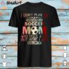 I Didnt Plan On Becoming A Soccer Mom shirt Best Sale