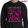 I Have Two Titles Mom And Nana shirt Sweater Shirt