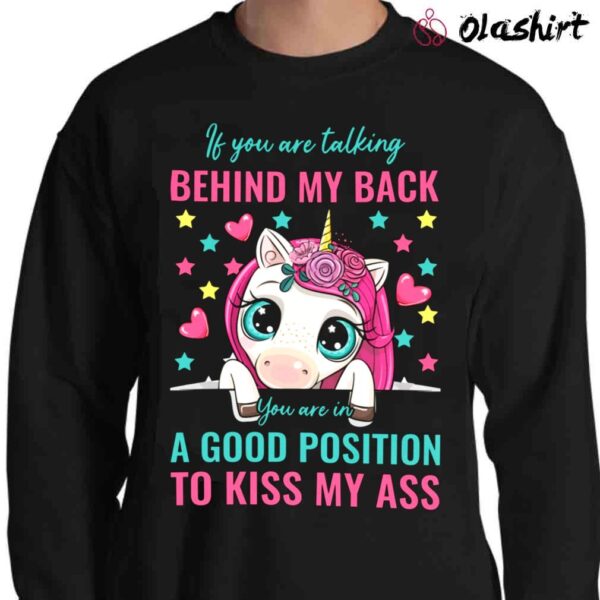 If You Are Talking Behind My Back You Are In The Perfect Position To Kiss My Ass shirt Sweater Shirt