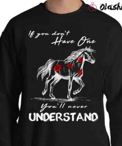If You Dont Have One Youll Never Understand Kisses On Horse shirt Sweater Shirt