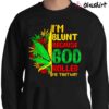 Im Blunt Because God Rolled Me That Way Stoner Lover Sweater Shirt