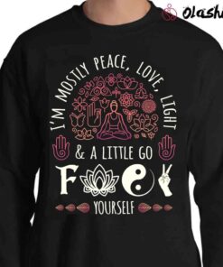 Im Mostly Peace Love and Light a Little Go F Yourself T Shirt Yoga Gifts for Yoga Instructor Sweater Shirt