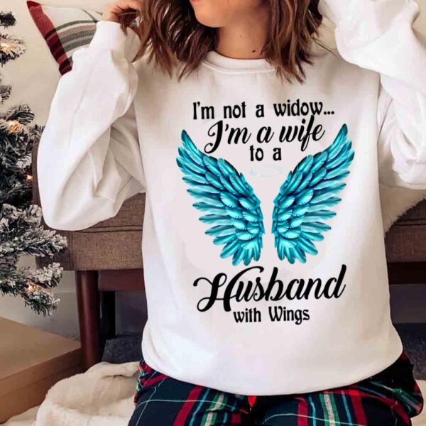 Im Not A Widow Im A Wife To A Husband With Wings shirt Sweater shirt