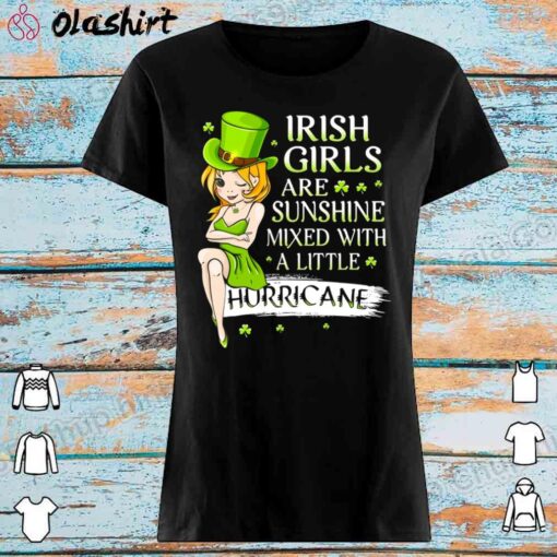 Irish Girls Are Sunshine Mixed With A Little Hurricane shirt Womens Shirt