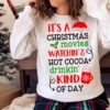 Its a Christmas Movies Watching and Hot Cocoa Drinking Kind of Day Sweater shirt
