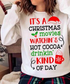 Its a Christmas Movies Watching and Hot Cocoa Drinking Kind of Day Sweater shirt
