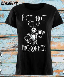 Jack Skellington Nice Hot Cup Of Fuckoffee shirt Womens Shirt