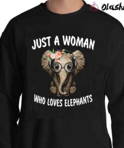 Just A Woman Who Loves Elephants shirt Sweater Shirt