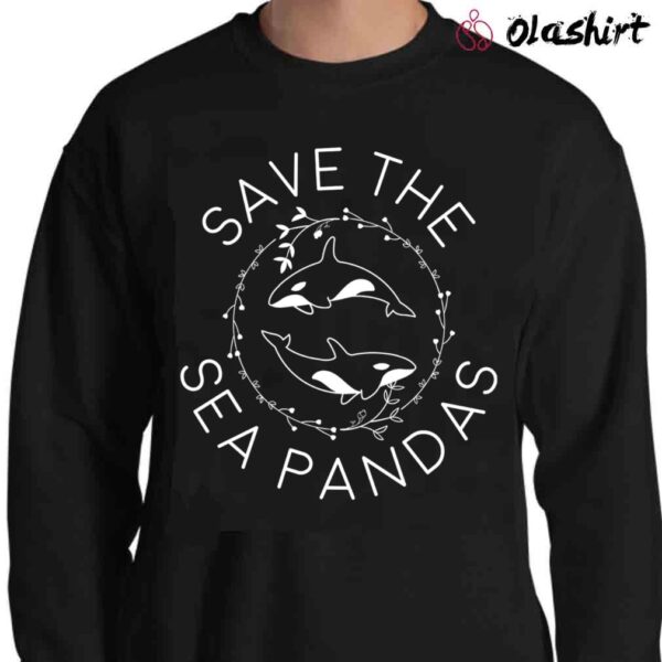 Killer Whale Shirt Save The Sea Pandas Orca Shirt Sweater Shirt