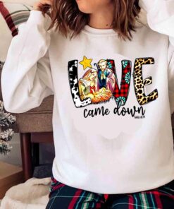 Love Came Down Luke 2.11, Nativity shirt Merry Christmas Sweater shirt