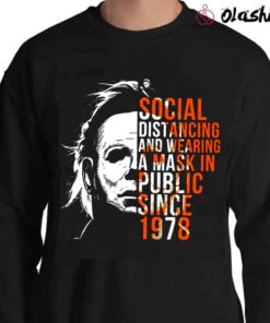 Micheal Myers Social Distancing And Wearing A Mask In Public Since 1978 Fashion Shirt Sweater Shirt