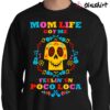Mom Life Got Me Feelin Un Poco Loca Shirt Funny Mom T Shirt Sweater Shirt