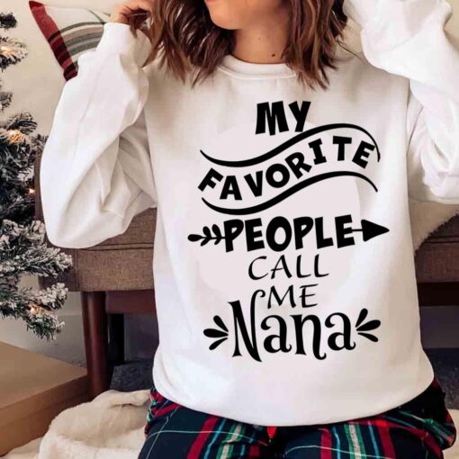 My Favorite People Call Me Nana Grandmother Quote shirt Sweater shirt
