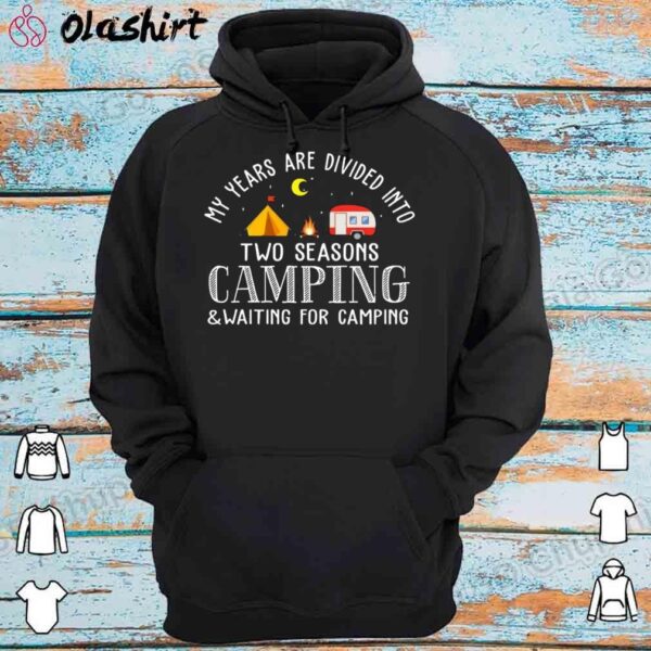 My Years Are Divided Into 2 Seasons Camping Waiting For Camping Shirt