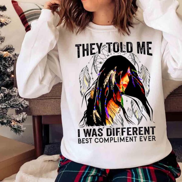 Native American I Was Different Shirt Cherokee Lady Indigenous Woman shirt Sweater shirt