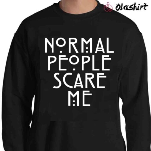 Normal People Scare Me shirt Sweater Shirt