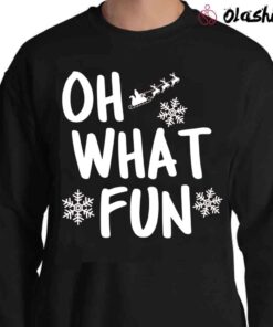 Oh What Fun Christmas Christmas Quotes shirt Sweater Shirt