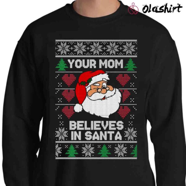 OnCoast Santa Claus Your Mom Believes In Santa Ugly Christmas Shirt Sweater Shirt