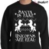 OnCoast Santa Is Fake Unicorns Are Real Ugly Christmas Sweater Shirt