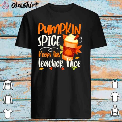 Pumpkin spice keeps this teacher nice shirt Best Sale