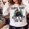 Santa Baby slip a rip winter the tree for me shirt Sweater shirt