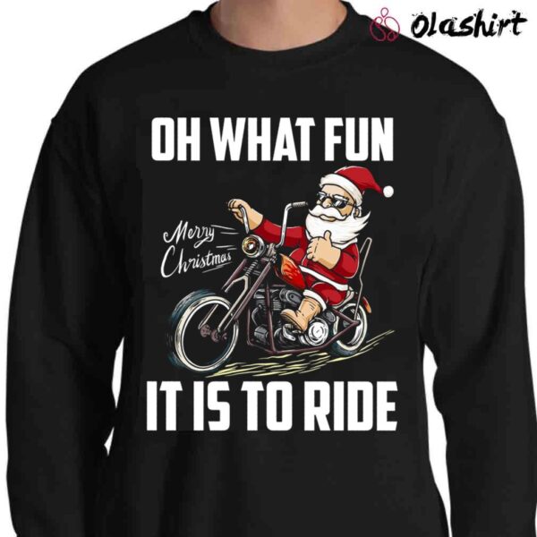 Santa Claus Riding Motorcycle Oh What Fun It Is To Ride Cool Biker Christmas Sweater Shirt